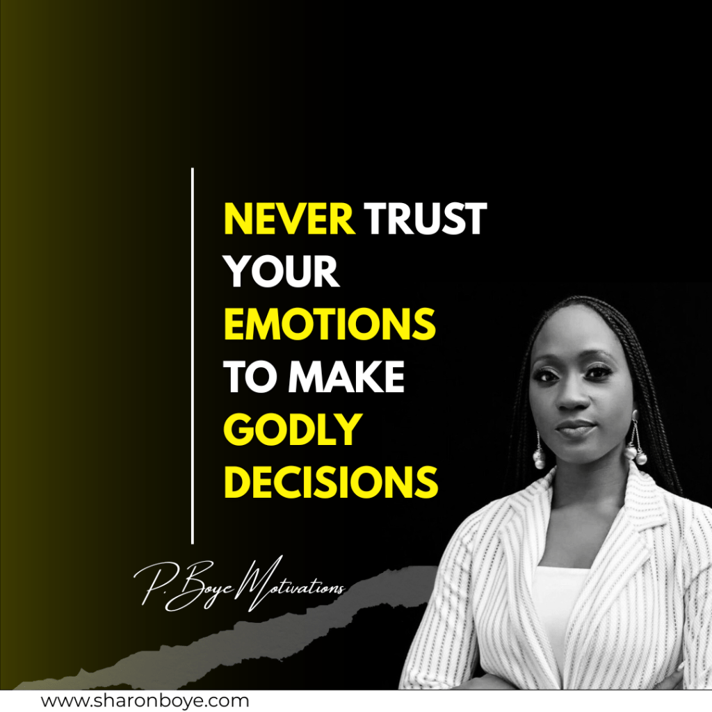 Never Trust Your Emotions to Make Godly&nbsp;Decisions